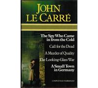 JOHN LE CARRE : FIVE COMPLETE NOVELS (THE SPY WHO CAME IN FROM THE COLD : CALL FOR THE DEAD ; A MURDER OF QUALITY ; THE LOOKING-GLASS WAR ; A SMALL TOWN IN GERMANY)