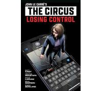 John le Carre's: The Circus--Losing Control Volume 1 (Graphic Novel)