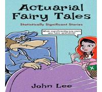John Lee Actuarial Fairy Tales: Statistically Significant Stories Hardcover John Lee Multicolor