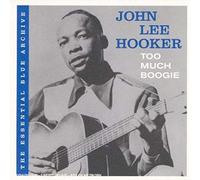 John Lee Hooker - The Essential Blue Archive: Too Much Boogie