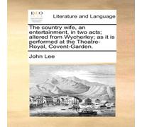 John Lee The country wife, an entertainment, in two acts; altered from John Lee Multicolor