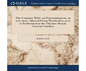 John Lee The Country Wife, an Entertainment, in two Acts; Altered From John Lee Multicolor