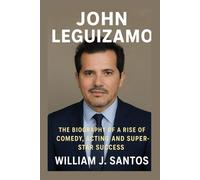 JOHN LEGUIZAMO: The Biography Of A Rise Comedy, Acting And Super-star Success