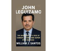 JOHN LEGUIZAMO: The Biography Of A Rise Comedy, Acting And Super-star Success