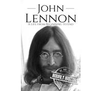John Lennon: A Life from Beginning to End (Biographies of Musicians)