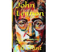 John Lennon: His Life, Music and Legacy