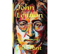 John Lennon: His Life, Music and Legacy