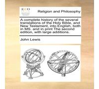 John Lewis A complete history of the several translations of the Holy Bible John Lewis Multicolor