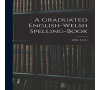 John Lewis A Graduated English-Welsh Spelling-book Hardcover John Lewis Multicolor