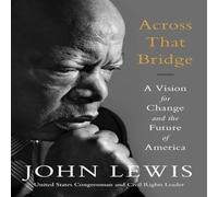 John Lewis Across That Bridge: A Vision for Change & the Future of America John Lewis Multicolor