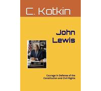 John Lewis: Courage in Defense of the Constitution and Civil Rights (The Curious Minds Library)