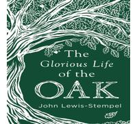 John Lewis-Stempel The Glorious Life of the Oak Hardback Book John Lewis-Stempel Multicolor