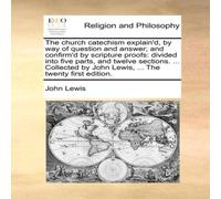 John Lewis The church catechism explain'd, by way of question & answer; and John Lewis Multicolor