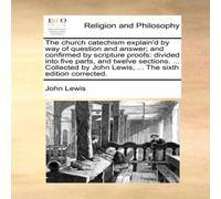 John Lewis The church catechism explain'd by way of question & answer; and John Lewis Multicolor