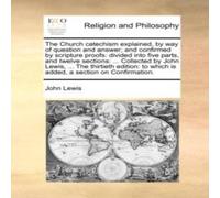 John Lewis The Church catechism explained, by way of question & answer; and John Lewis Multicolor