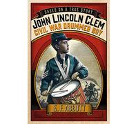 John Lincoln Clem: Civil War Drummer Boy (Based on a True Story)