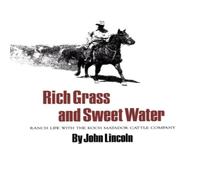 John Lincoln Rich Grass & Sweet Water: Ranch Life with the Koch Matador John Lincoln Multicolor