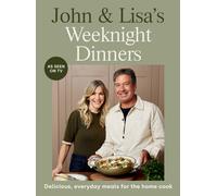 John & Lisa's Weeknight Dinners : Delicious, everyday meals for the home cook