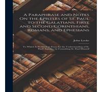 John Locke A Paraphrase & Notes On the Epistles of St. Paul to the John Locke Multicolor