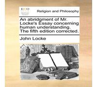 John Locke An abridgment of Mr. Locke's Essay concerning human understanding John Locke Multicolor