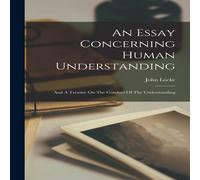 John Locke An Essay Concerning Human Understanding: & A Treatise On The John Locke Multicolor