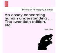 John Locke An essay concerning human understanding ... The twentieth edition John Locke Multicolor