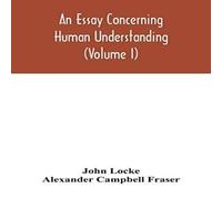 John Locke An essay concerning human understanding (Volume I) Paperback Book John Locke Multicolor