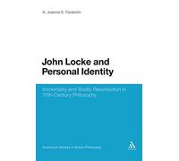 John Locke and Personal Identity: Immortality and Bodily Resurrection in 17th-Century Philosophy: 103 (Continuum Studies in British Philosophy)