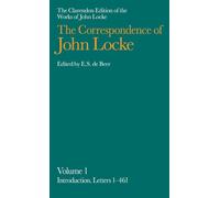John Locke: Correspondence: Volume I, Introduction and Letters 1-461: 01 (Clarendon Edition of the Works of John Locke)