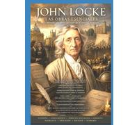JOHN LOCKE LAS OBRAS ESENCIALES: El filósofo que sentó las bases de la libertad moderna Filosofía · Conocimiento · Derechos naturales · Gobierno · Tolerancia · Educación · Religión · Economía