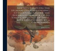 John Locke Locke's Essay On the Human Understanding, Condensed Under the John Locke Multicolor