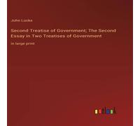 John Locke Second Treatise of Government; The Second Essay in Two Treatises John Locke Multicolor