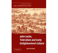 John Locke, Toleration and Early Enlightenment Culture: Religious Intolerance and Arguments for Religious Toleration in Early Modern and 'early ... Studies in Early Modern British History)