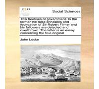 John Locke Two treatises of government. In the former the false principles John Locke Multicolor