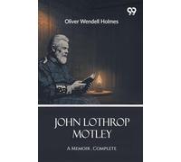 John Lothrop MotleyA Memoir , Complete (Edition1)