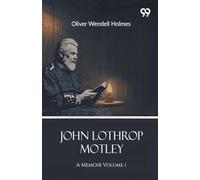 John Lothrop MotleyA Memoir Volume 1 (Edition1)