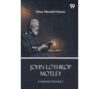 John Lothrop MotleyA Memoir Volume 3 (Edition1)