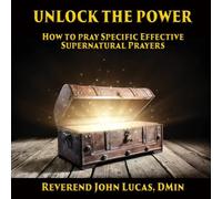 John Lucas UNLOCK THE POWER: How to pray specific effective supernatural John Lucas Multicolor