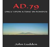 John Ludden AD.79: ONCE UPON A TIME IN POMPEII Paperback Book John Ludden Multicolor