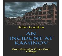John Ludden AN INCIDENT AT KAMINOV: Part One of a Three Part Trilogy Paperback John Ludden Multicolor