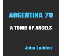 John Ludden ARGENTINA 78: A TOMB OF ANGELS Paperback Book John Ludden Multicolor