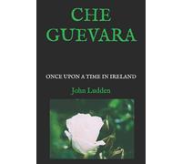 John Ludden CHE GUEVARA: ONCE UPON A TIME IN IRELAND Paperback Book John Ludden Multicolor