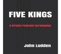 John Ludden FIVE KINGS: A Drama Podcast Screenplay Paperback Book John Ludden Multicolor