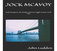 John Ludden JOCK MCAVOY: Jack Dempsey, the Mafia & one night in New York John Ludden Multicolor