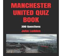 John Ludden MANCHESTER UNITED QUIZ BOOK: 300 Questions Paperback John Ludden Multicolor