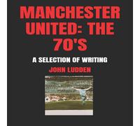 John Ludden MANCHESTER UNITED: THE 70'S: A SELECTION OF WRITING Paperback Book John Ludden Multicolor