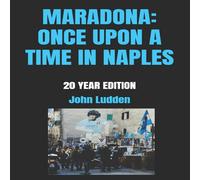John Ludden MARADONA: ONCE UPON A TIME IN NAPLES: 20 YEAR EDITION Paperback Book John Ludden Multicolor