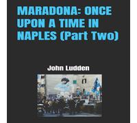 John Ludden MARADONA: ONCE UPON A TIME IN NAPLES (Part Two) Paperback Book John Ludden Multicolor