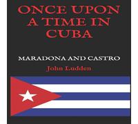 John Ludden ONCE UPON A TIME IN CUBA: DIEGO MARADONA & FIDEL CASTRO John Ludden Multicolor