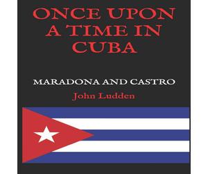 John Ludden ONCE UPON A TIME IN CUBA: DIEGO MARADONA & FIDEL CASTRO John Ludden Multicolor